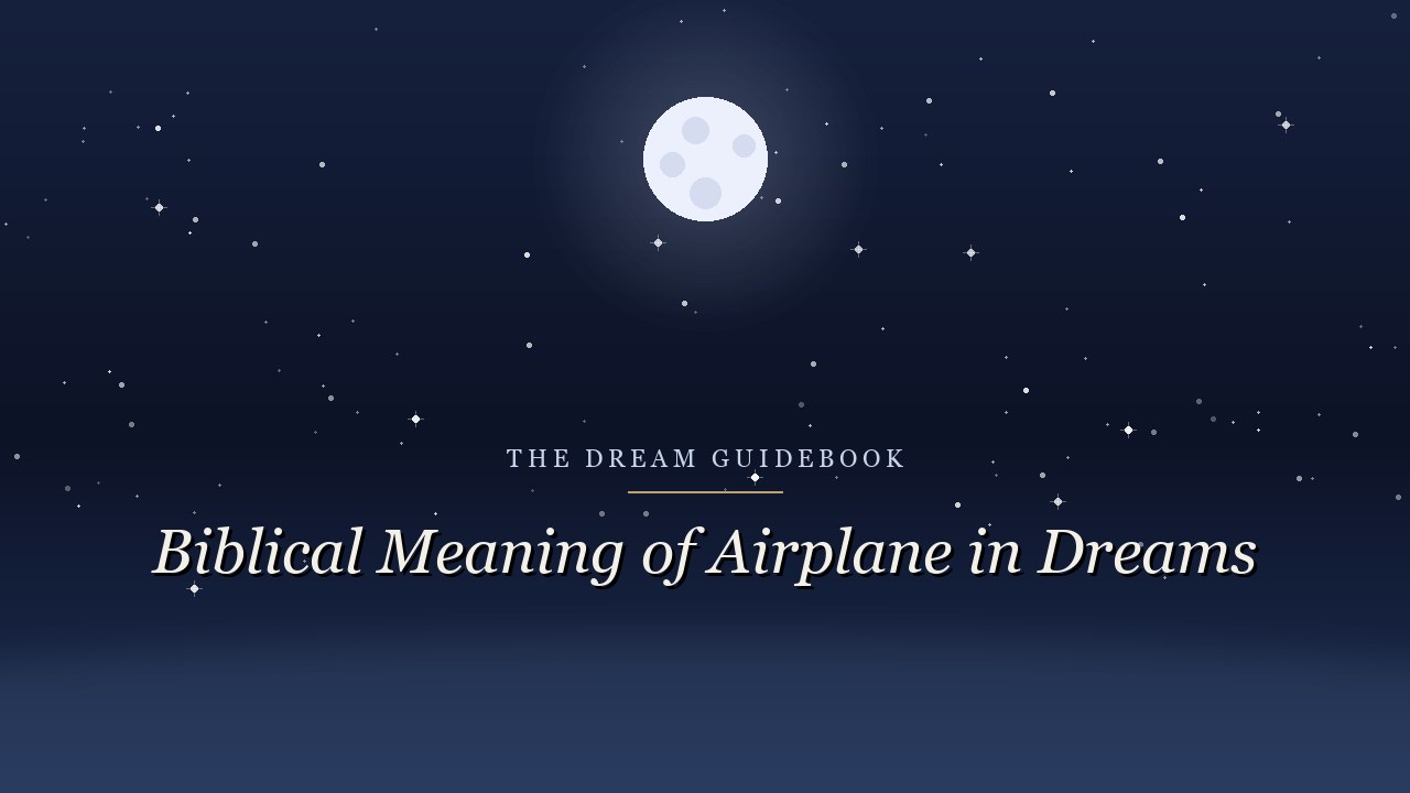 Biblical Meaning of an Airplane in Dreams: Scripture on Elevation, Vision, and the Fear of Heights