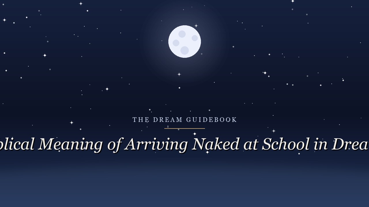 Biblical Meaning of Arriving Naked at School in Dreams: What Scripture Says