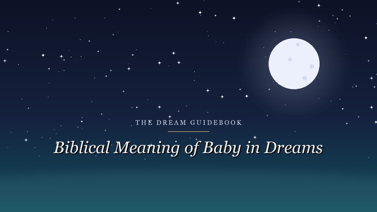 Biblical Meaning of a Baby in Dreams: Innocence, Arrival, and What Scripture Teaches