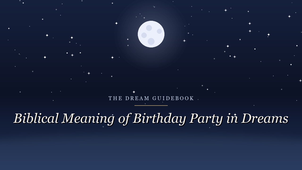 Biblical Meaning of a Birthday Party in Dreams: What Scripture Says About Celebration