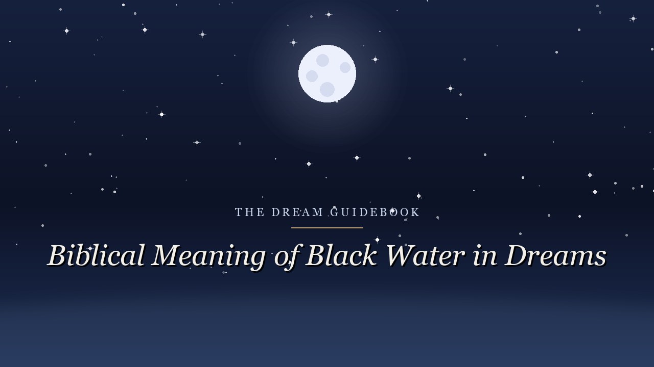 Biblical Meaning of Black Water in Dreams: Darkness, Depth, and What the Waters Hide
