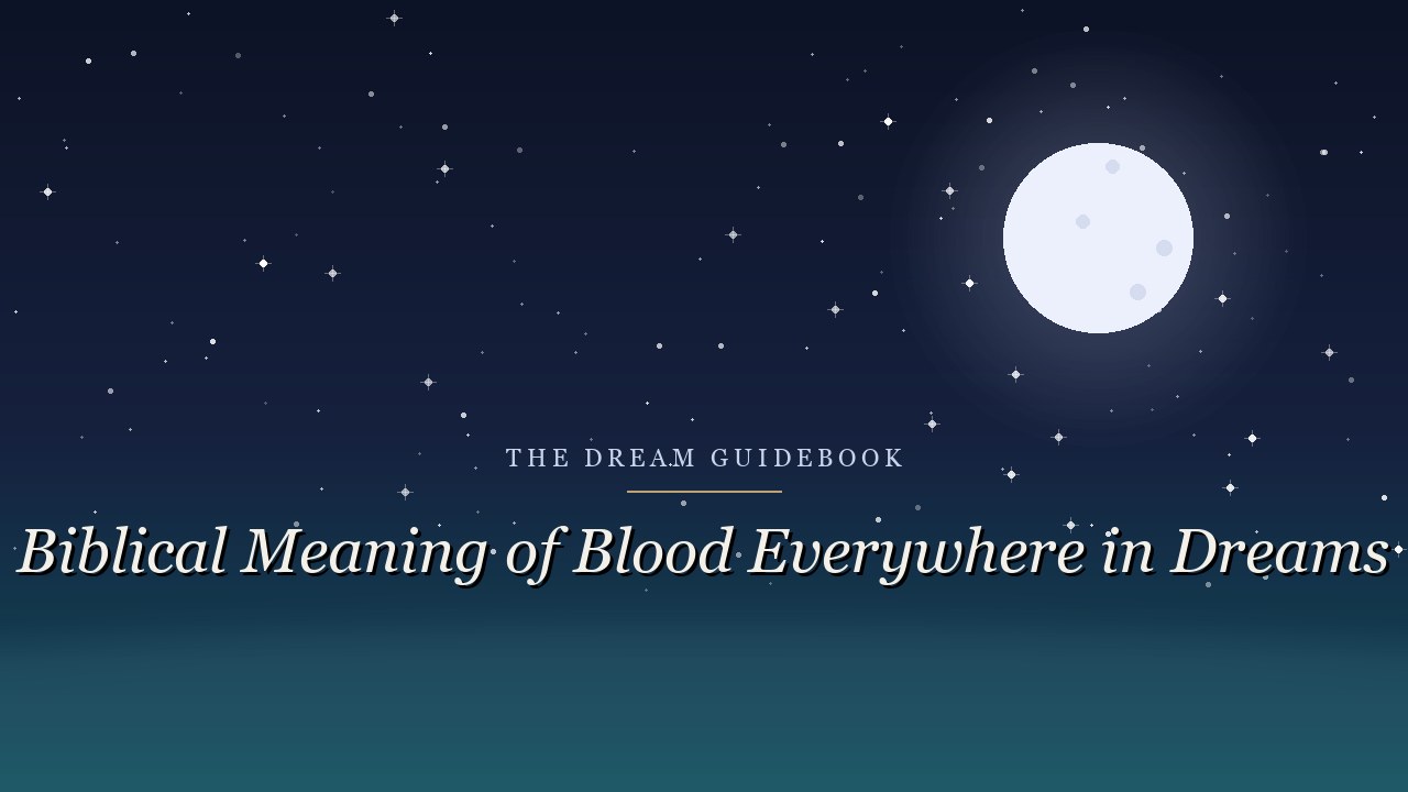 Biblical Meaning of Blood Everywhere in Dreams: Life, Guilt, and Redemption