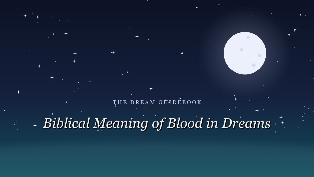 Biblical Meaning of Blood in Dreams: What Scripture Says About This Charged Symbol