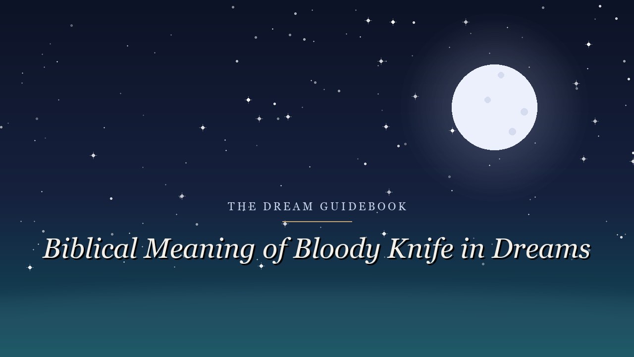 Biblical Meaning of a Bloody Knife in Dreams: What Scripture Says About Violence and Guilt