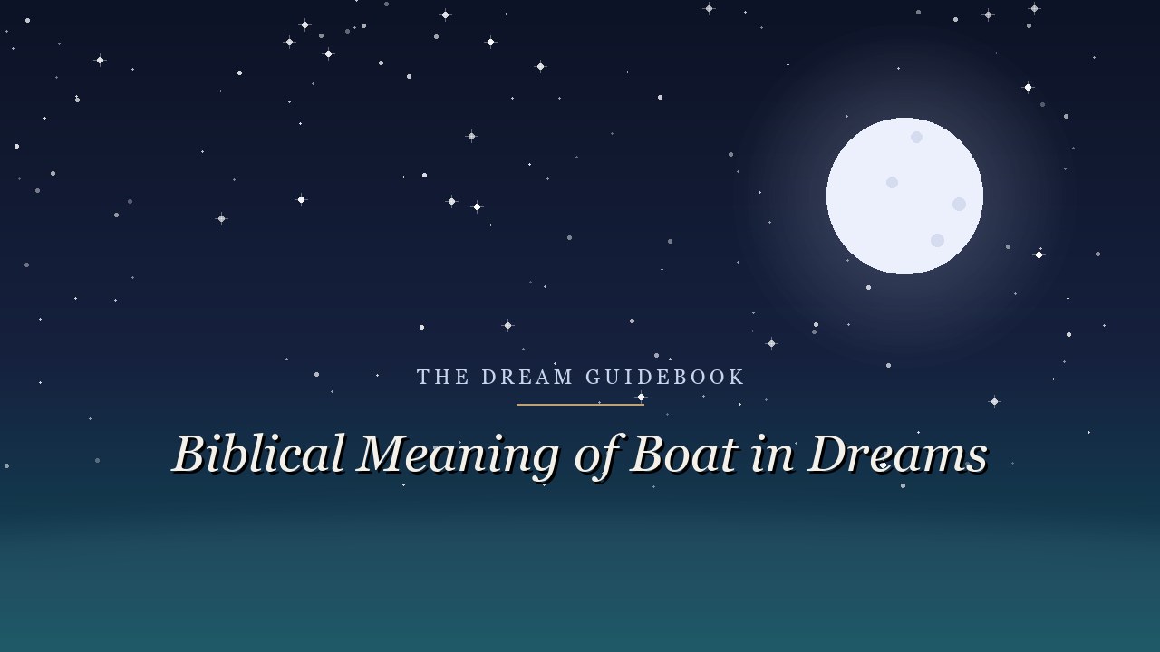 Biblical Meaning of a Boat in Dreams: Vessels, Storms, and Crossing Over