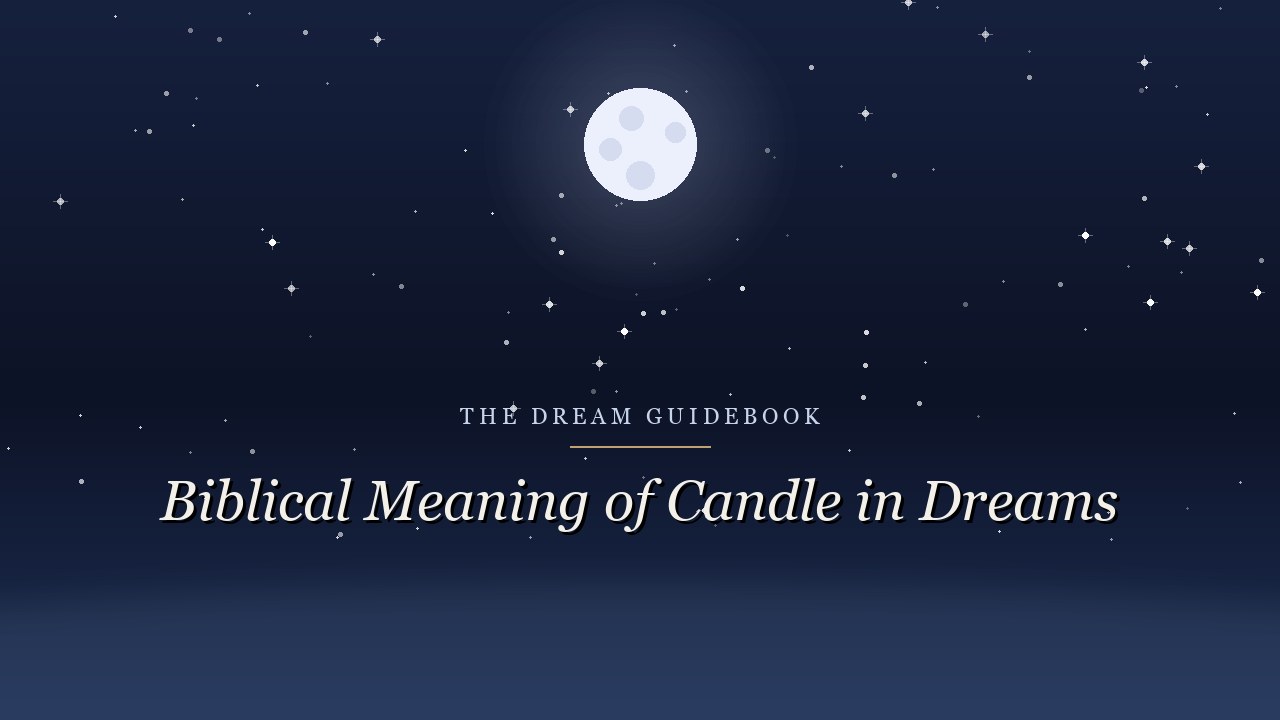 Biblical Meaning of a Candle in Dreams: Light You're Responsible to Keep