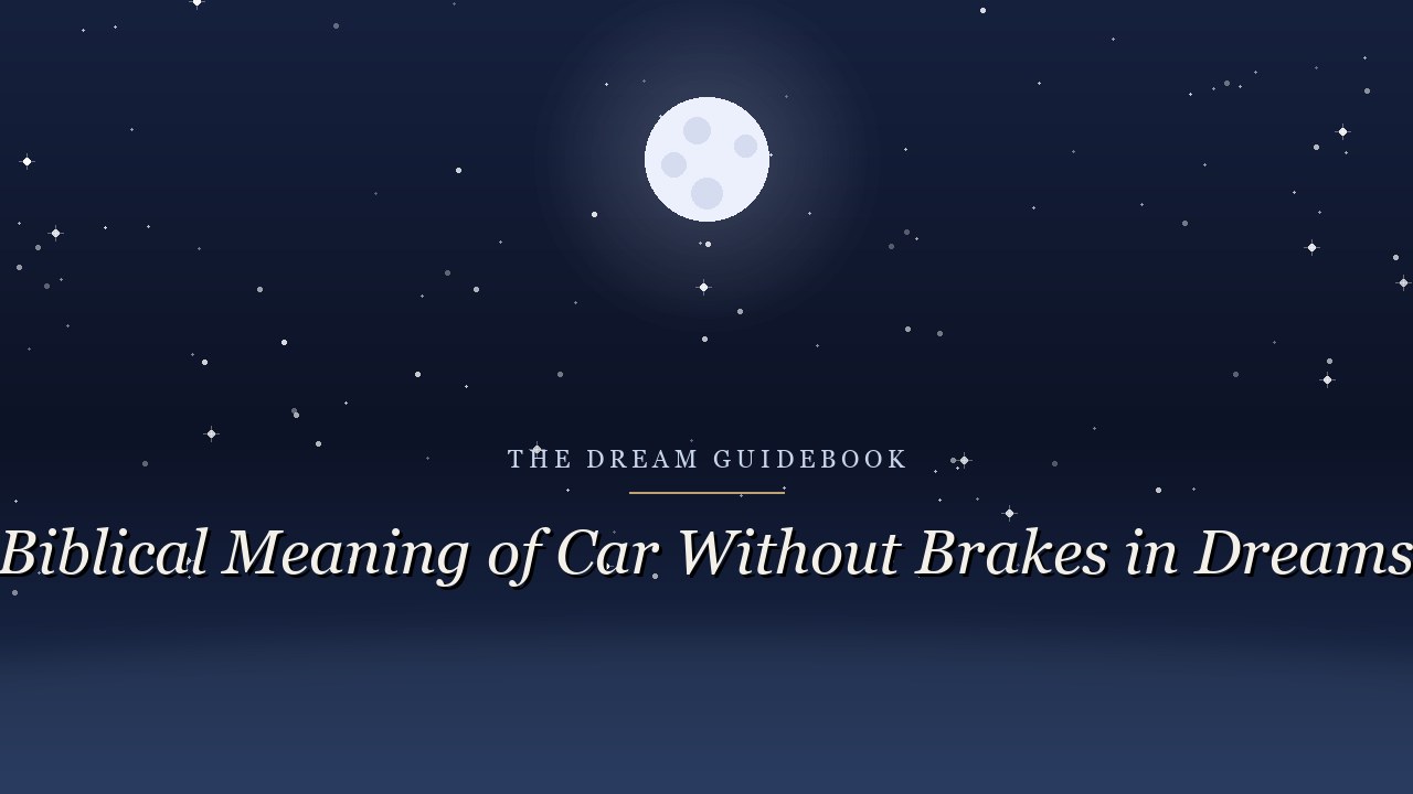 Biblical Meaning of a Car Without Brakes in Dreams: Control, Trust, and What Scripture Offers