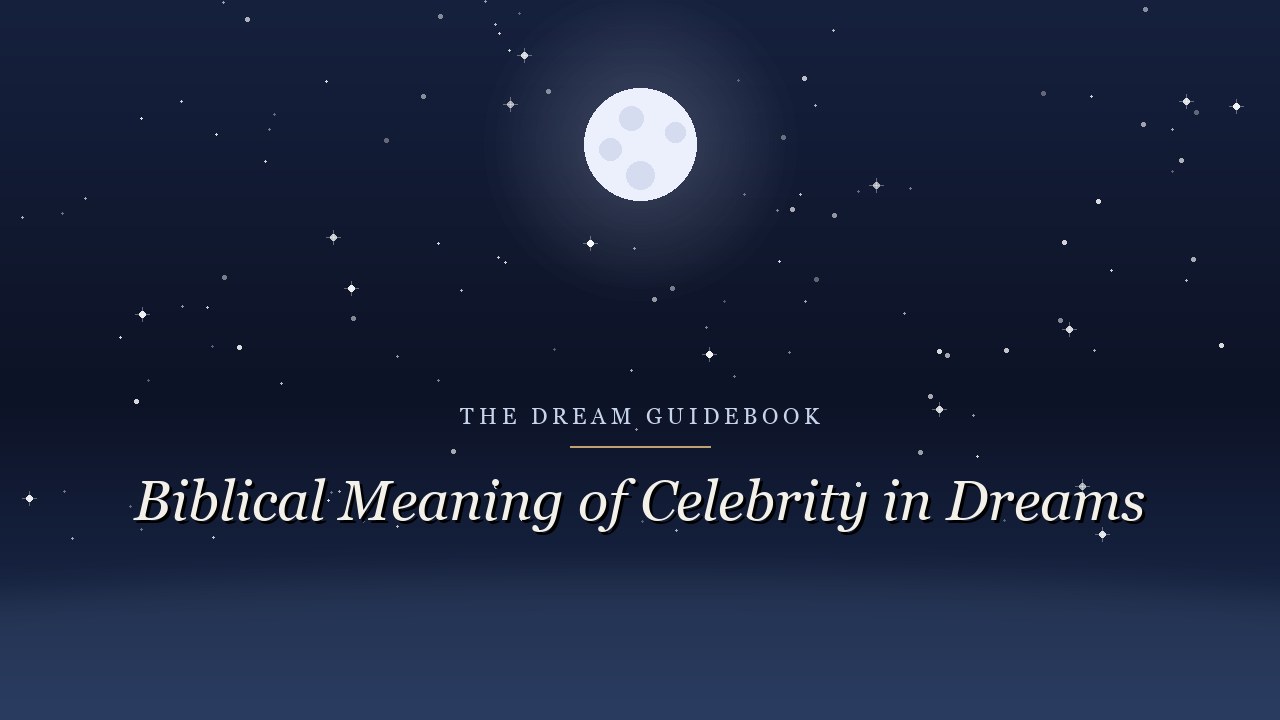 Biblical Meaning of Celebrity in Dreams: What Scripture Says About Fame, Glory, and Wanting to Be Seen