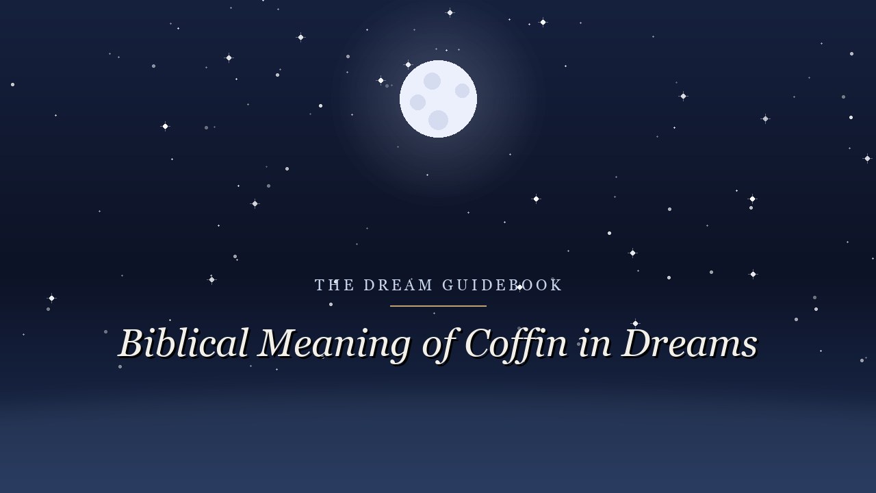 Biblical Meaning of a Coffin in Dreams: Death, Transition, and What Scripture Holds