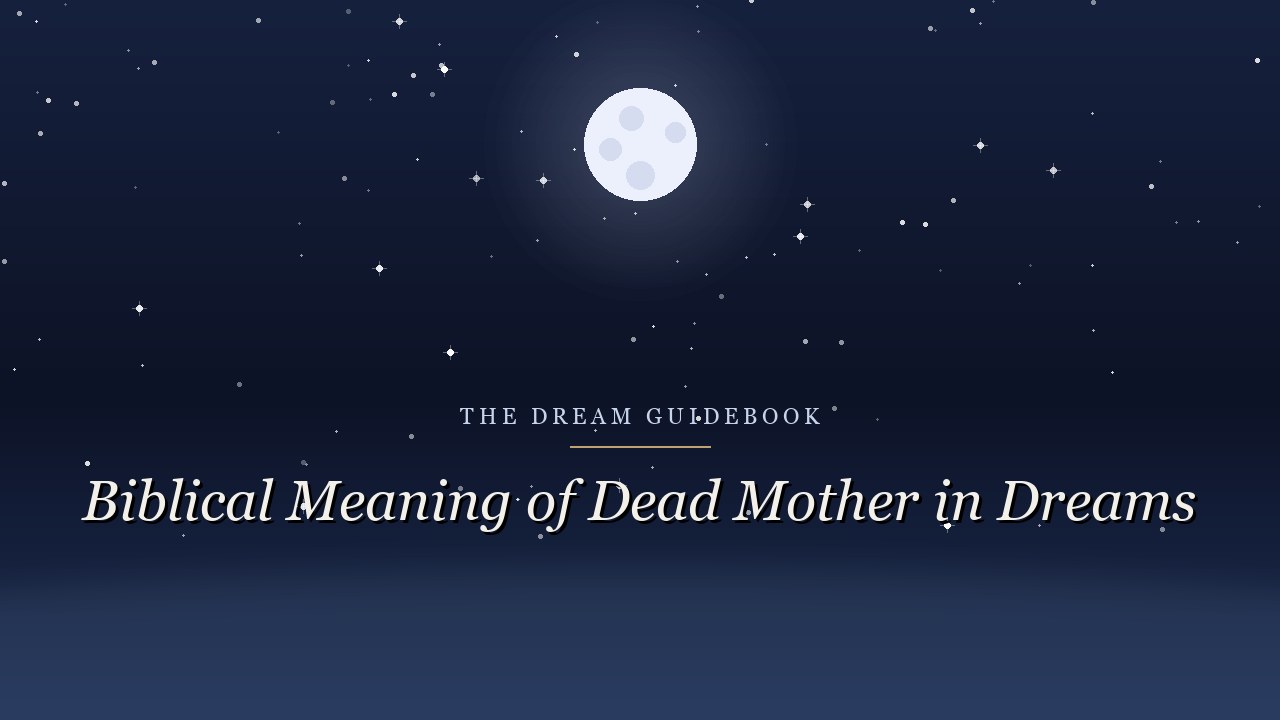 Biblical Meaning of a Dead Mother in Dreams: Grief, Memory, and What Scripture Says