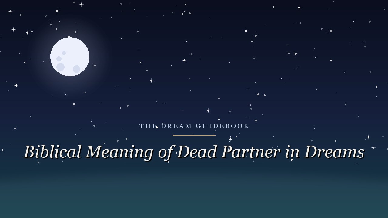 Biblical Meaning of a Dead Partner in Dreams: Loss, Covenant, and What Scripture Says