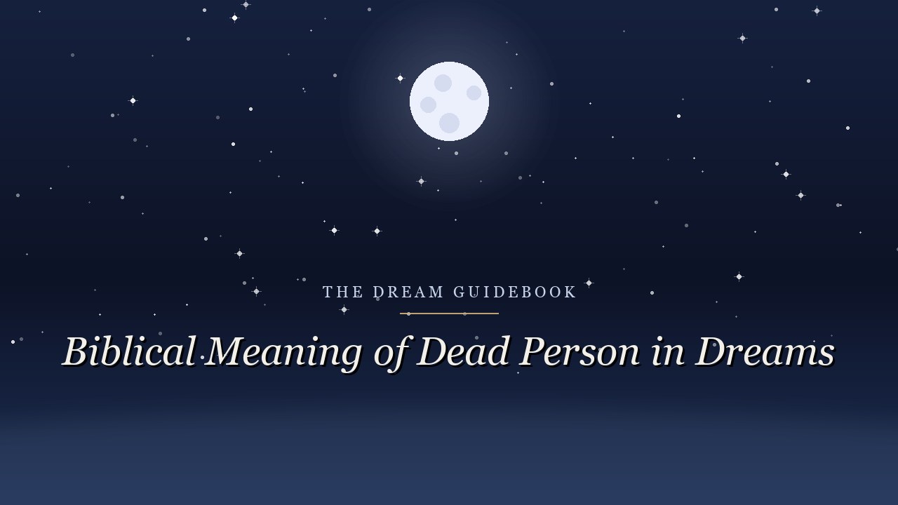 Biblical Meaning of a Dead Person in Dreams: What Scripture Actually Says