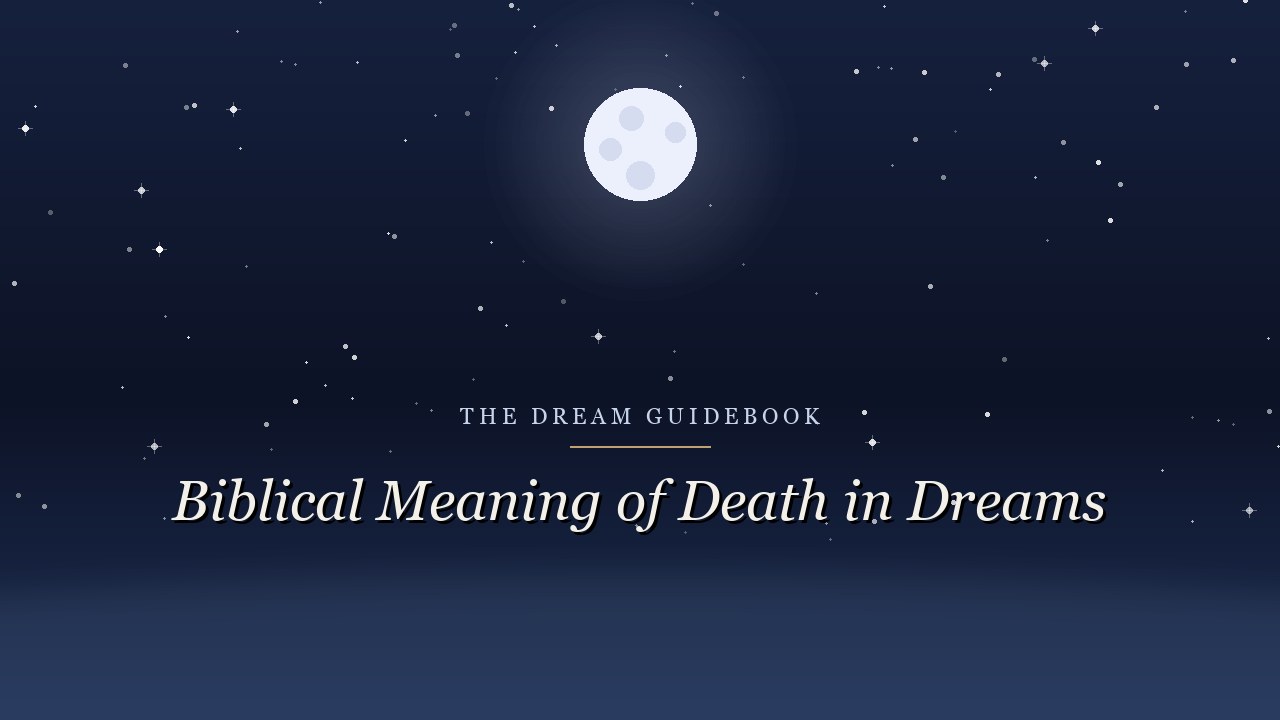Biblical Meaning of Death in Dreams: What Scripture Does and Doesn't Promise