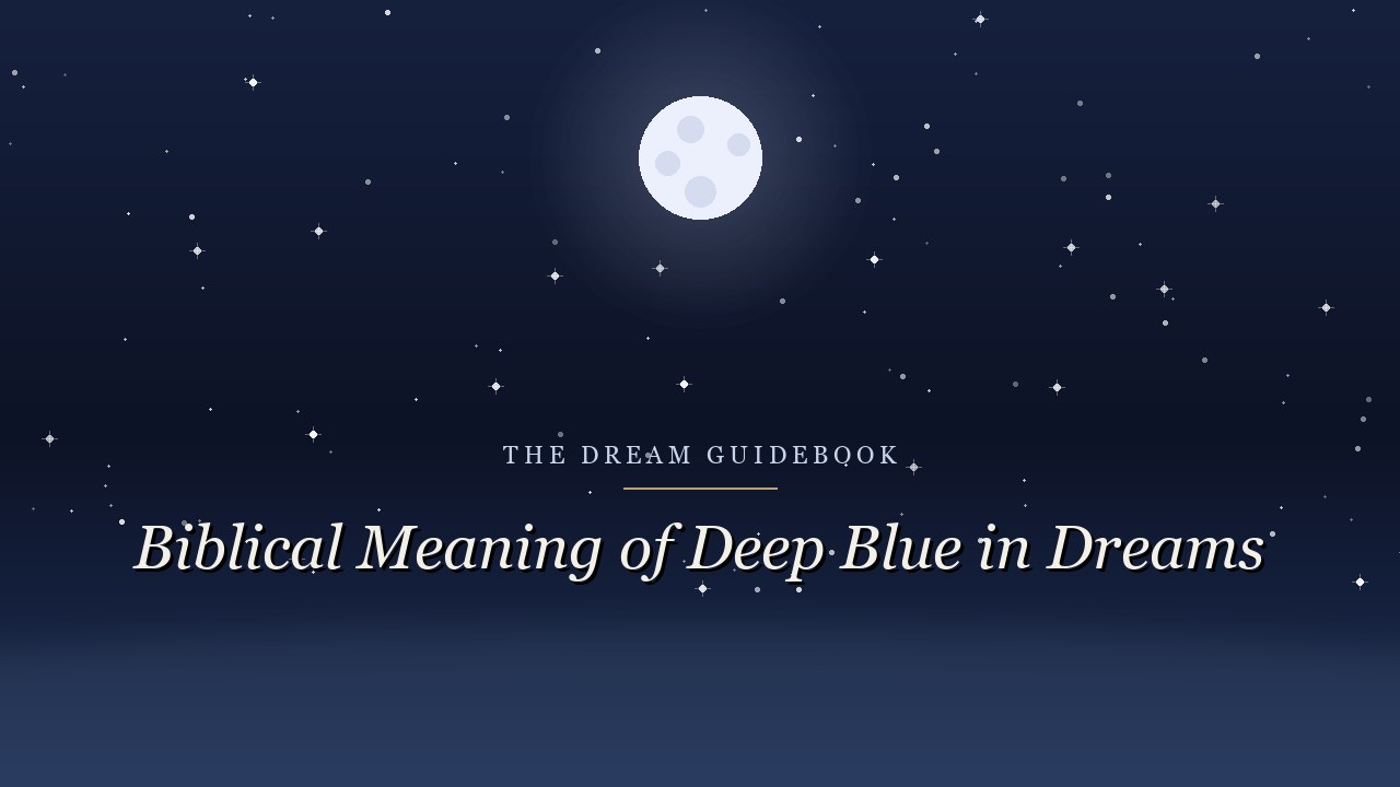 Biblical Meaning of Deep Blue in Dreams: What Scripture Actually Says