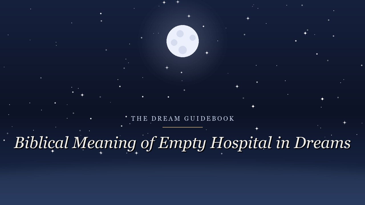 Biblical Meaning of an Empty Hospital in Dreams: Healing, Absence, and What Scripture Says