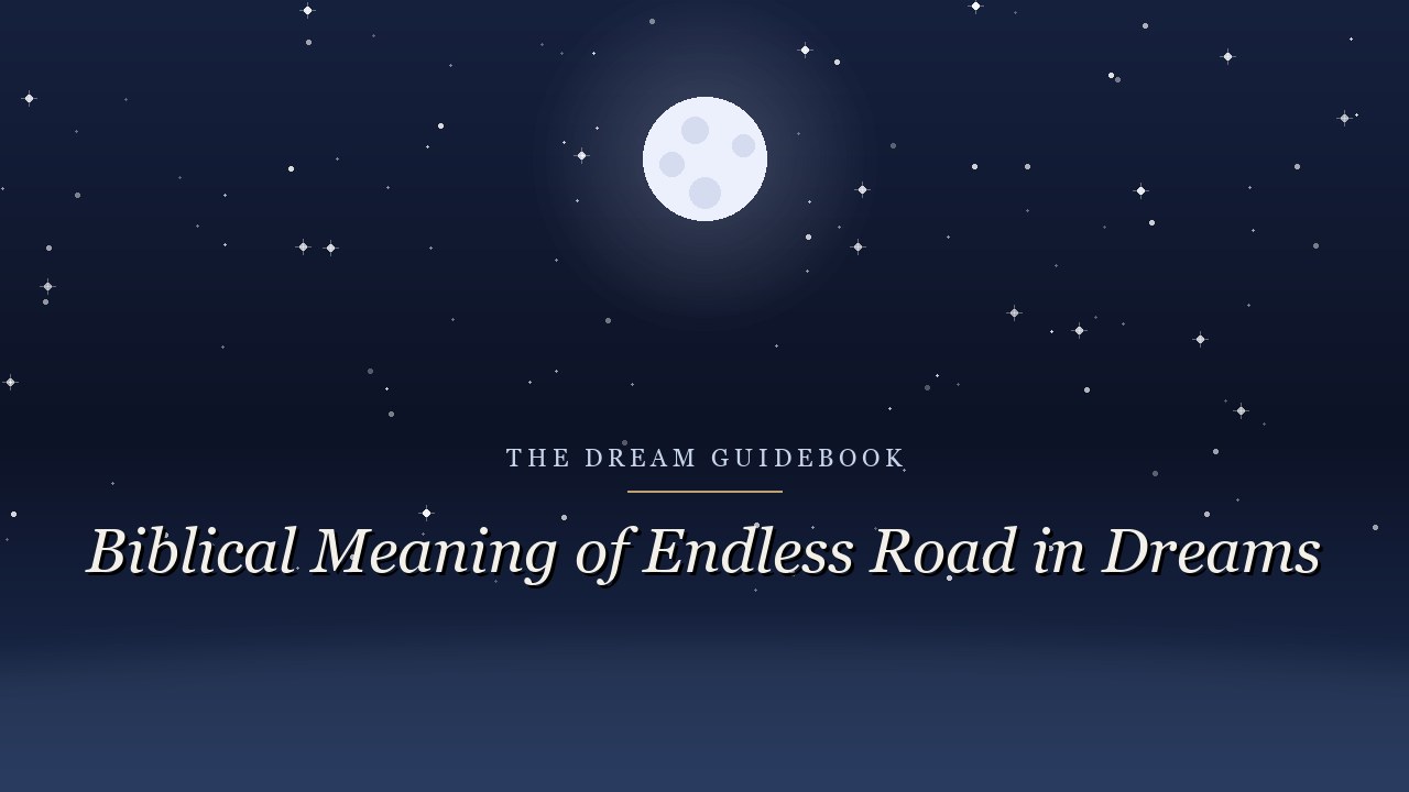 Biblical Meaning of an Endless Road in Dreams: Scripture on the Path That Never Arrives