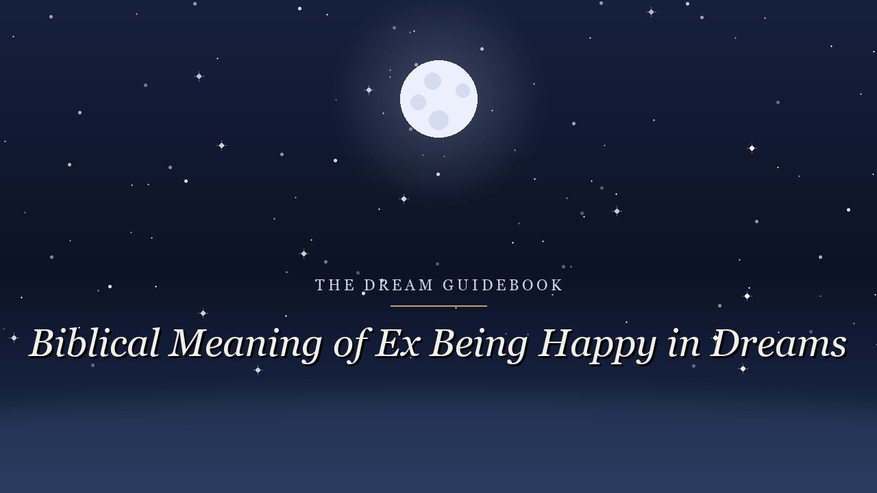 Biblical Meaning of an Ex Being Happy in Dreams: Release, Blessing, and What Envy Costs