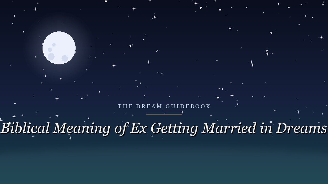 Biblical Meaning of an Ex Getting Married in Dreams: Covenant, Completion, and Letting Go