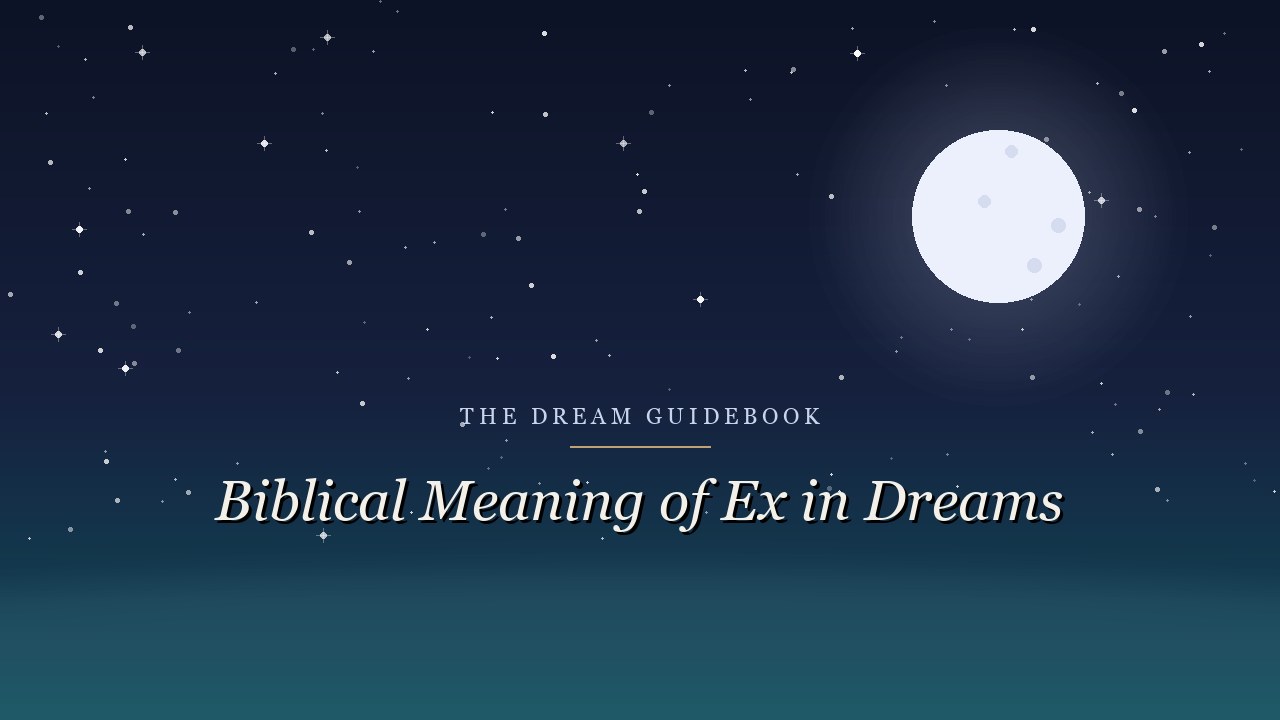 Biblical Meaning of an Ex in Dreams: What Scripture Actually Teaches About Past Relationships