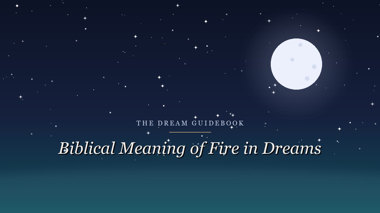 Biblical Meaning of Fire in Dreams: Purifying, Guiding, or Consuming