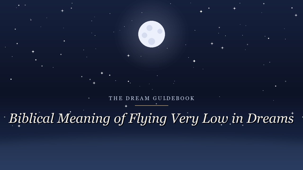 Biblical Meaning of Flying Very Low in Dreams: Between Earth and Heaven