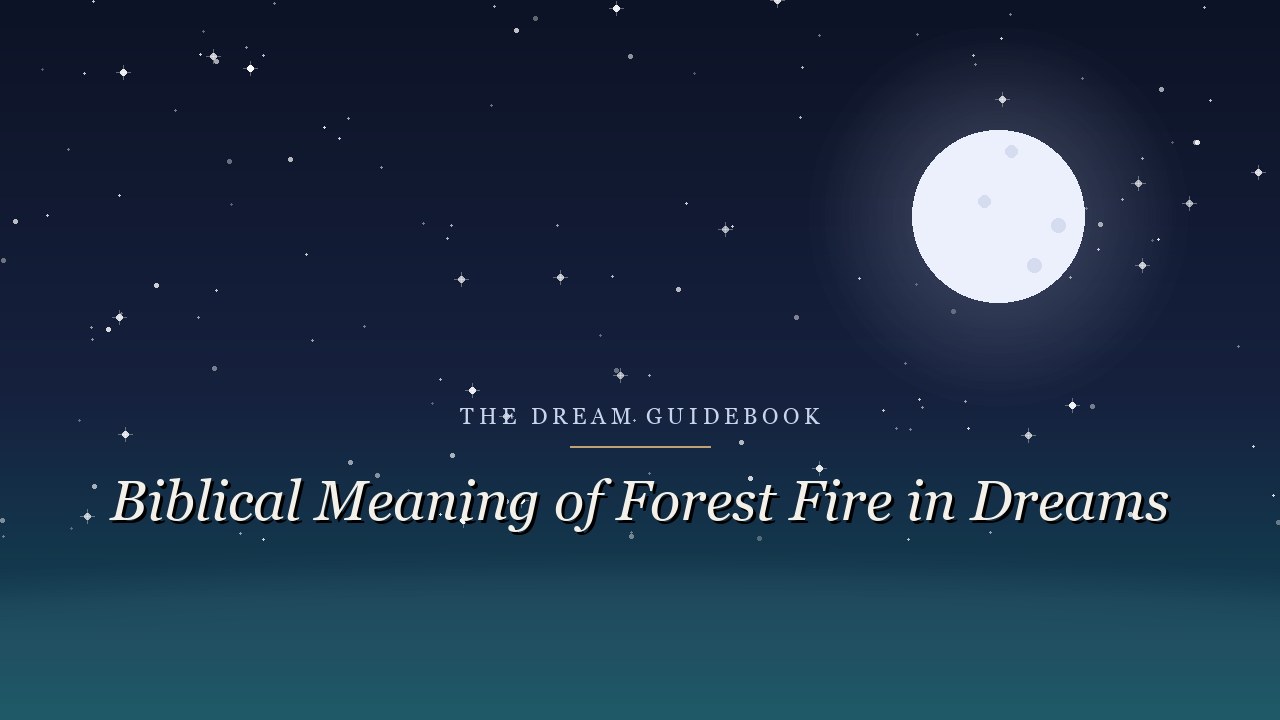 Biblical Meaning of a Forest Fire in Dreams: When Fire Clears the Ground