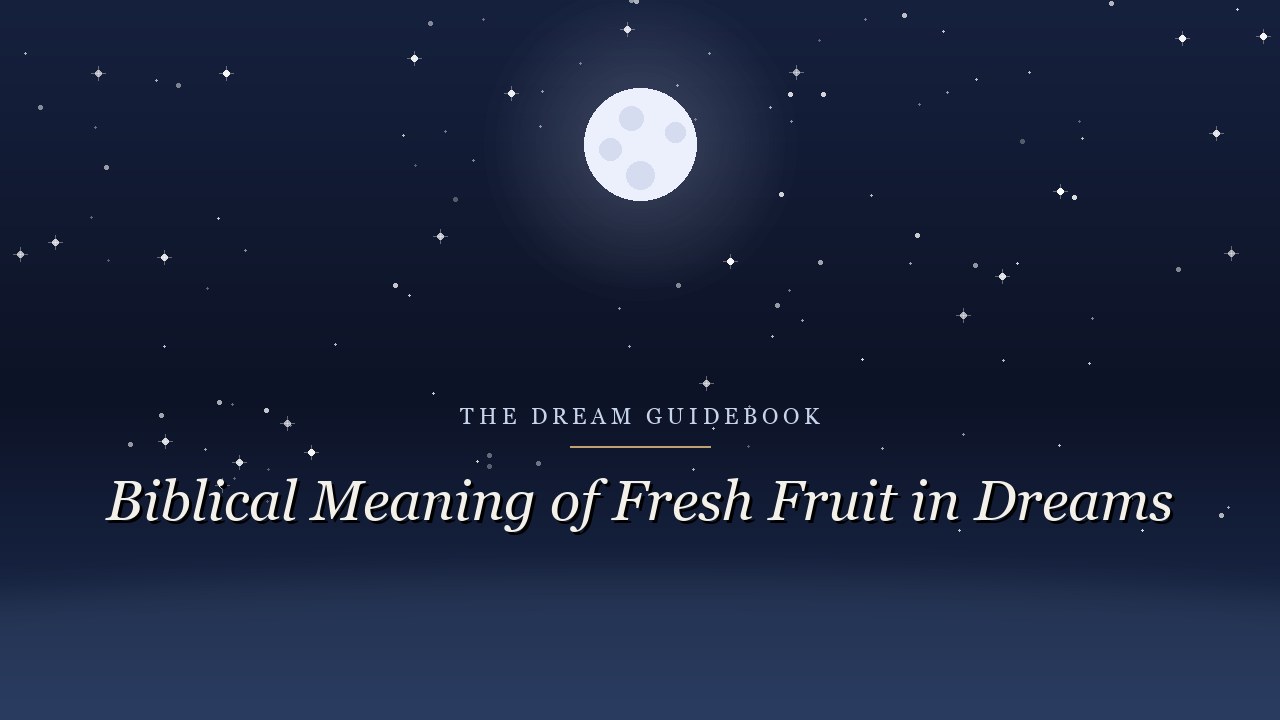 Biblical Meaning of Fresh Fruit in Dreams: What Scripture Really Teaches