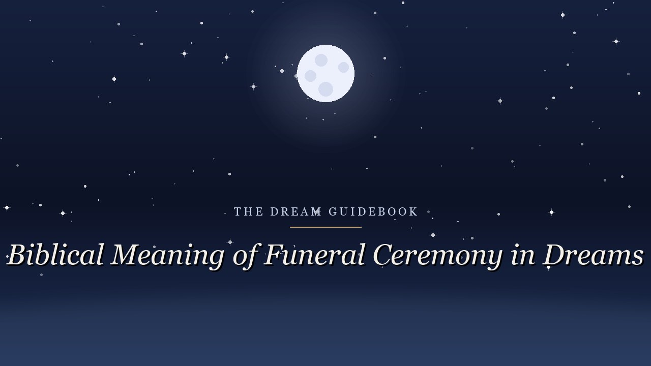Biblical Meaning of a Funeral Ceremony in Dreams: What Scripture Offers