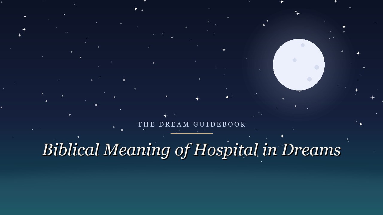 Biblical Meaning of a Hospital in Dreams: Healing, Waiting, and Who the Physician Is