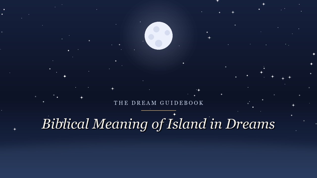 Biblical Meaning of an Island in Dreams: Exile, Refuge, and the Isolated Soul