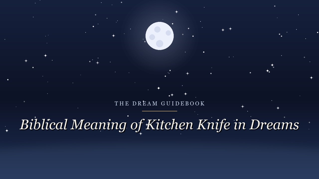 Biblical Meaning of a Kitchen Knife in Dreams: Cutting, Division, and What Scripture Says