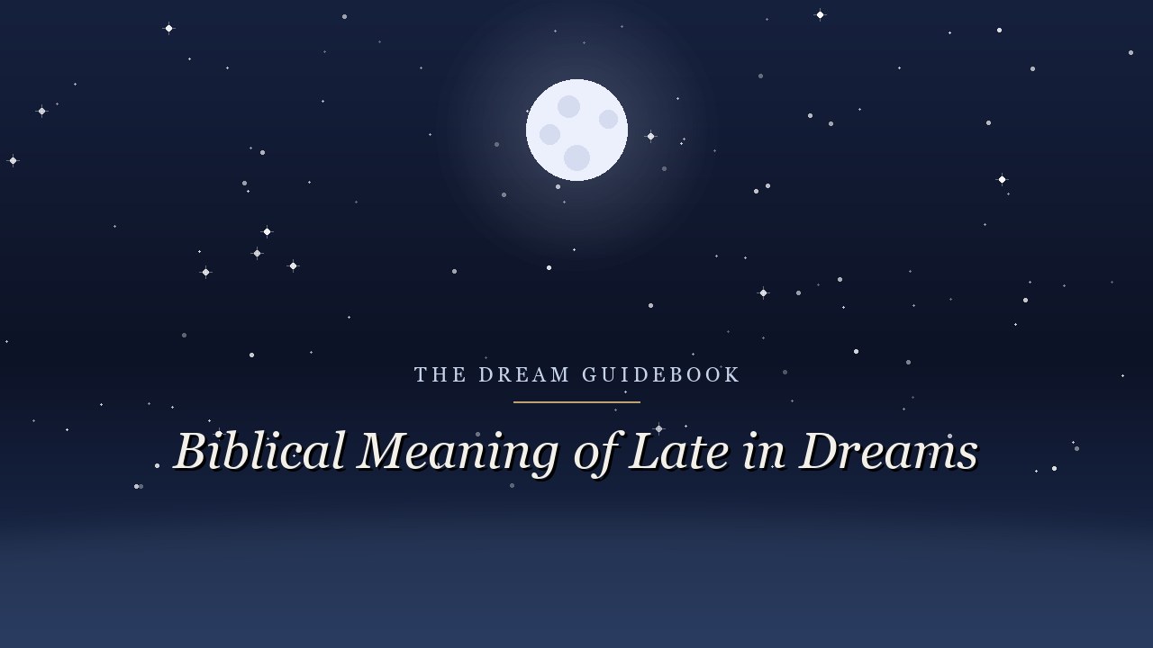 Biblical Meaning of Being Late in Dreams: Urgency, Readiness, and Appointed Times
