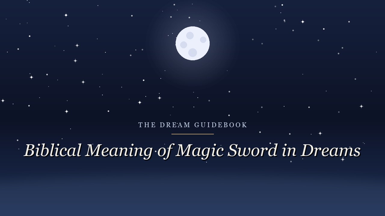 Biblical Meaning of a Magic Sword in Dreams: Power, the Word, and What Scripture Says