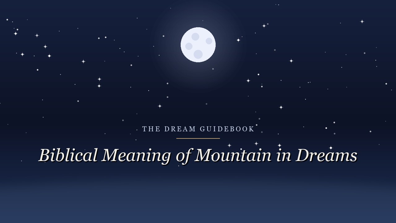 Biblical Meaning of Mountain Dreams: Heights, Holy Ground, and Hard Climbs