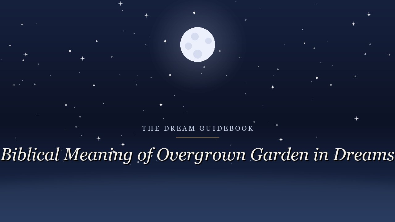 Biblical Meaning of an Overgrown Garden in Dreams: What Scripture Really Says