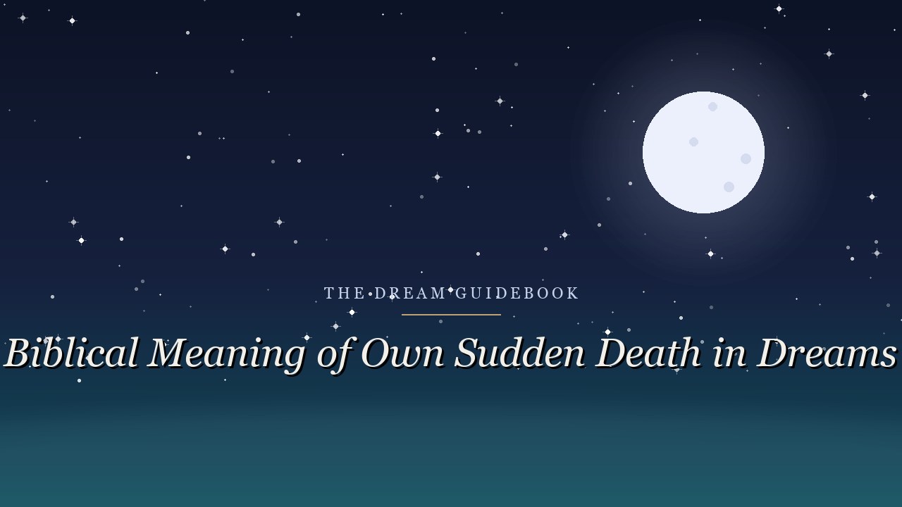 Biblical Meaning of Your Own Sudden Death in Dreams: What Scripture Really Teaches