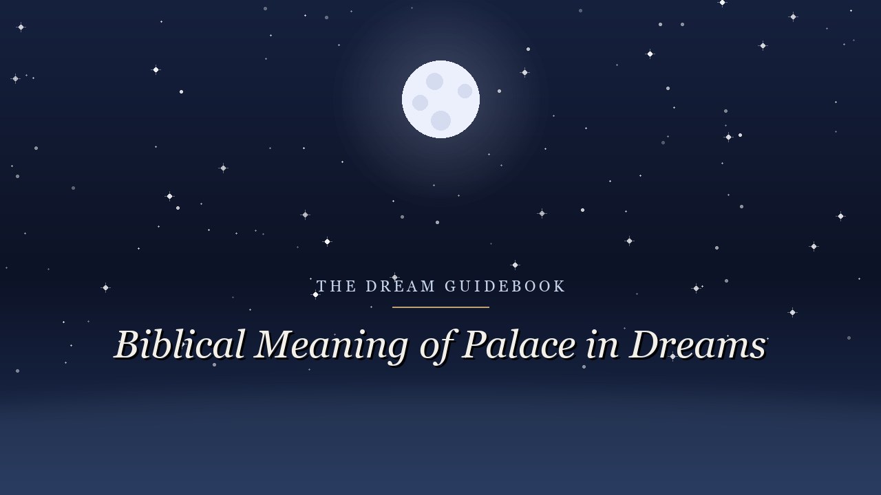 Biblical Meaning of a Palace in Dreams: Power, Provision, and a Warning