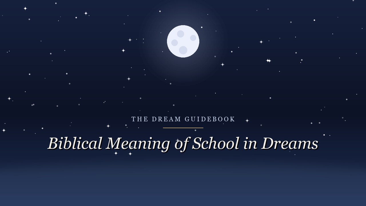 Biblical Meaning of School in Dreams: What Scripture Says About Learning and Formation