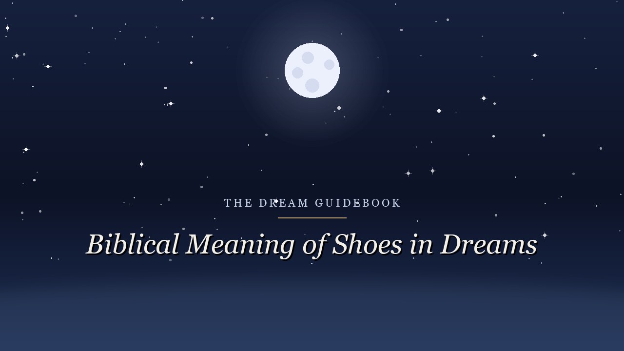 Biblical Meaning of Shoes in Dreams: Where You Stand and Where You're Sent