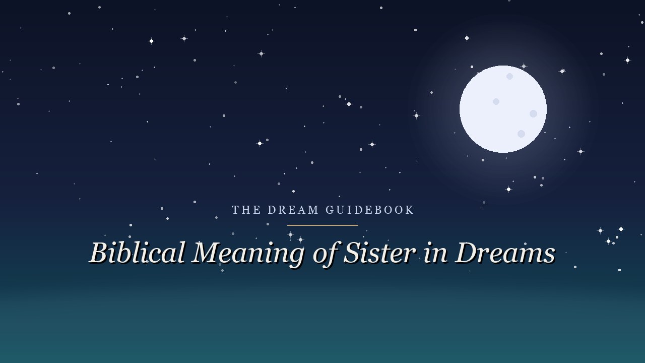 Biblical Meaning of a Sister in Dreams: What Scripture Actually Teaches
