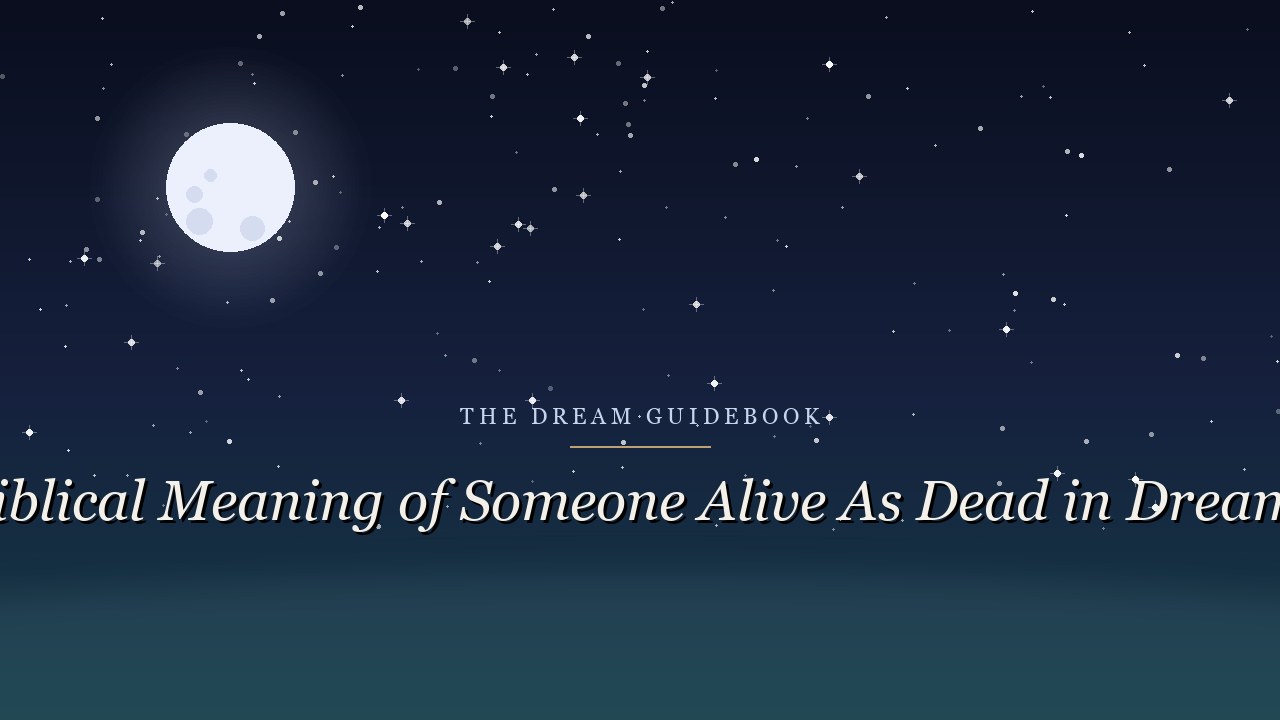 Biblical Meaning of Someone Alive as Dead in Dreams: Scripture on the Living Who Seem Gone