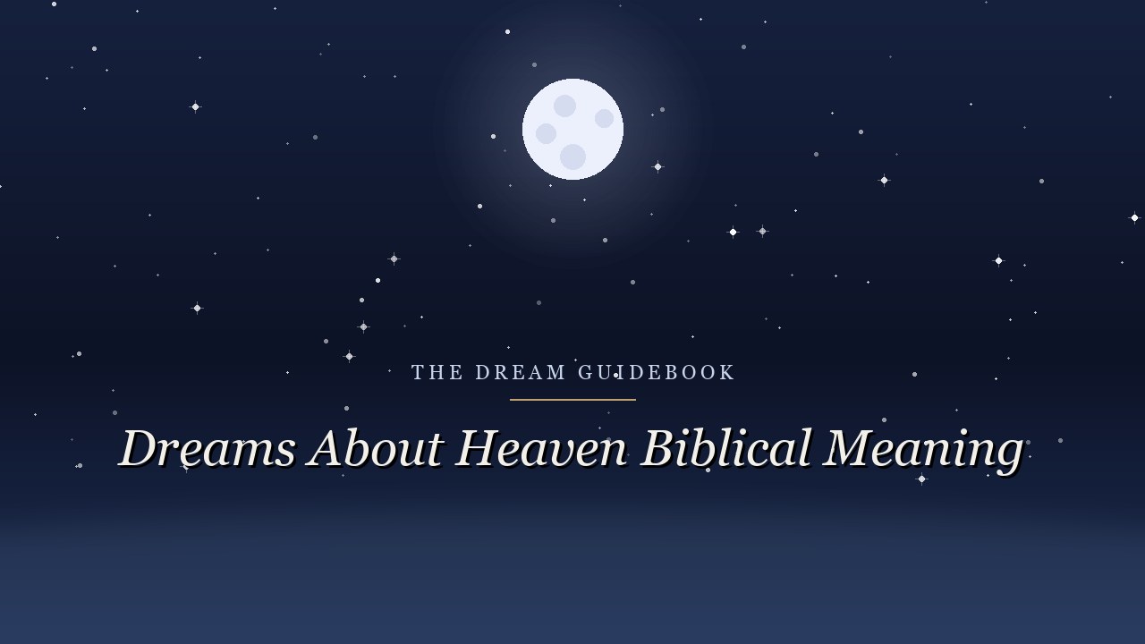 Biblical Meaning of Dreams About Heaven: Comfort, Restraint, and Real Hope
