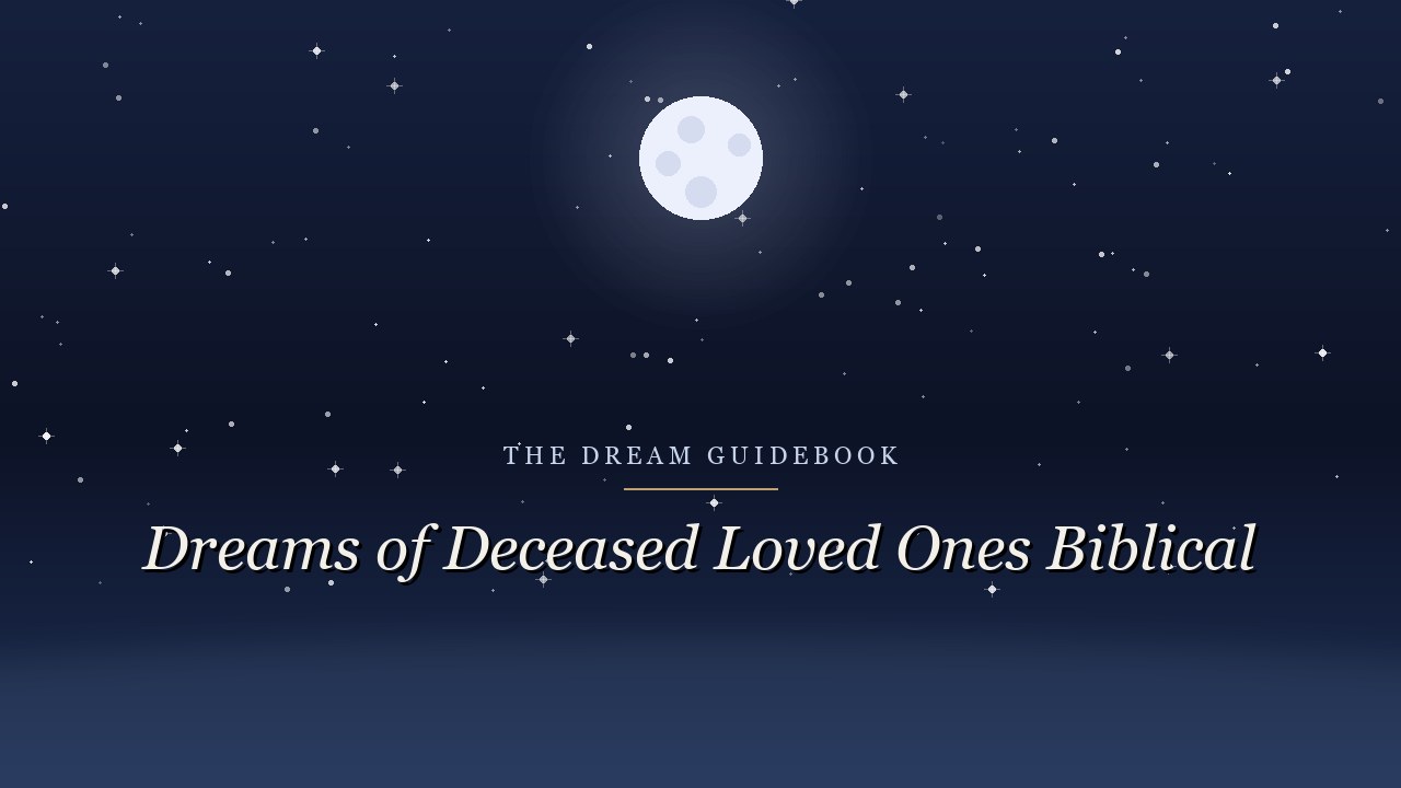Biblical Meaning of Dreams About Deceased Loved Ones: Grief, Comfort, and Scripture